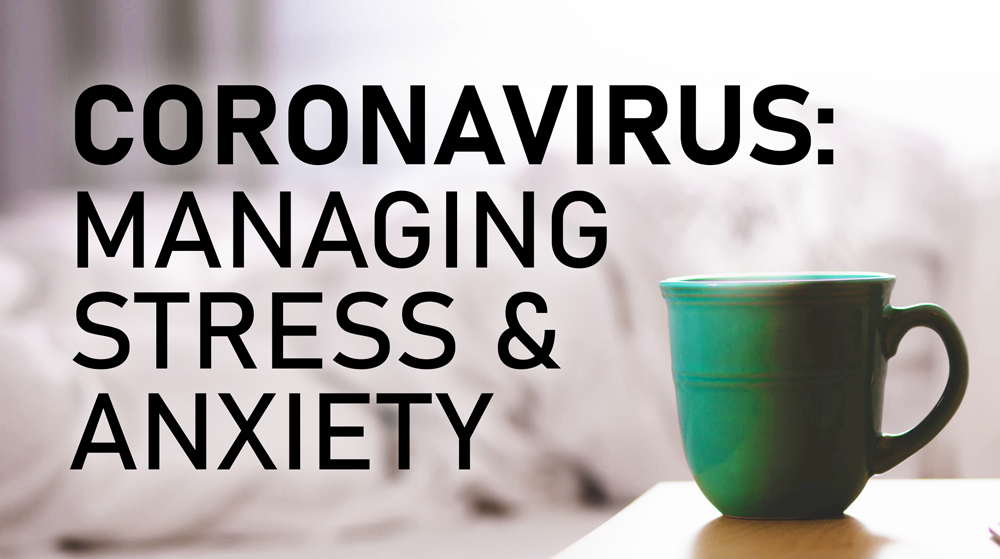 Managing Stress and Anxiety: Covid19 & Corona Virus